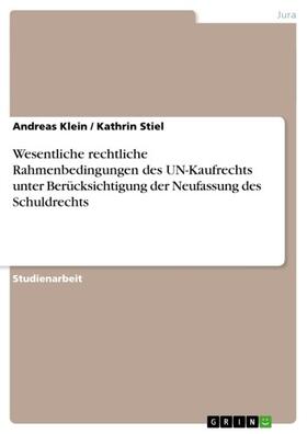 Klein / Stiel | Wesentliche rechtliche Rahmenbedingungen des UN-Kaufrechts unter Berücksichtigung der Neufassung des Schuldrechts | E-Book | sack.de
