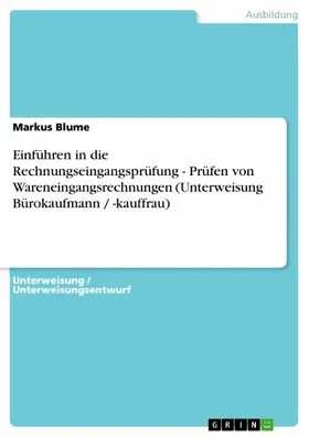 Blume |  Einführen in die Rechnungseingangsprüfung - Prüfen von Wareneingangsrechnungen (Unterweisung Bürokaufmann / -kauffrau) | eBook | Sack Fachmedien