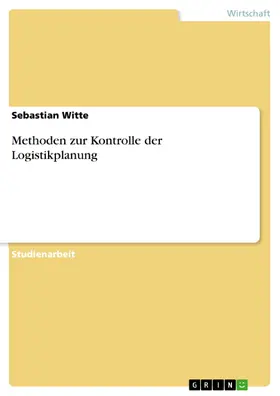 Witte |  Methoden zur Kontrolle der Logistikplanung | eBook | Sack Fachmedien
