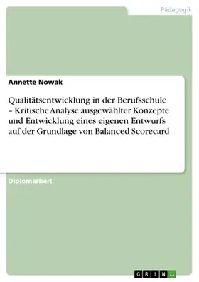 Nowak |  Qualitätsentwicklung in der Berufsschule - Kritische Analyse ausgewählter Konzepte und Entwicklung eines eigenen Entwurfs auf der Grundlage von Balanced Scorecard | eBook | Sack Fachmedien