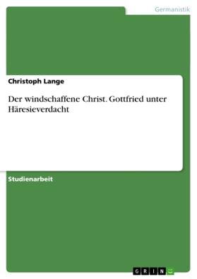 Lange | Der windschaffene Christ. Gottfried unter Häresieverdacht | Buch | 978-3-638-64009-1 | sack.de