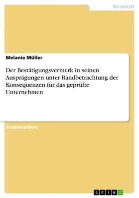 Müller |  Der Bestätigungsvermerk in seinen Ausprägungen unter Randbetrachtung der Konsequenzen für das geprüfte Unternehmen | Buch |  Sack Fachmedien