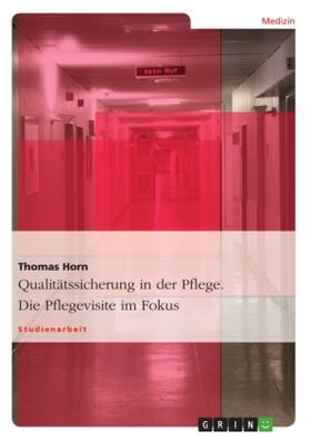 Horn |  Qualitätssicherung in der Pflege. Die Pflegevisite im Fokus | Buch |  Sack Fachmedien