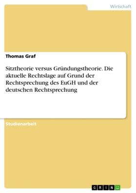 Graf |  Sitztheorie versus Gründungstheorie. Die aktuelle Rechtslage auf Grund der Rechtsprechung des EuGH und der deutschen Rechtsprechung | Buch |  Sack Fachmedien