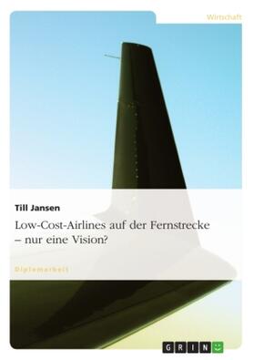 Jansen |  Low-Cost-Airlines auf der Fernstrecke - nur eine Vision? | Buch |  Sack Fachmedien