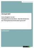 Wolf |  Gerechtigkeit in der Transplantationsmedizin - Sind die Kriterien der Transplantationsmedizin gerecht? | Buch |  Sack Fachmedien