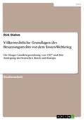 Diehm |  Völkerrechtliche Grundlagen des Besatzungsrechts vor dem Ersten Weltkrieg | Buch |  Sack Fachmedien