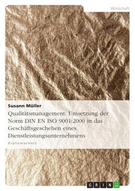 Müller |  Qualitätsmanagement: Umsetzung der Norm DIN EN ISO 9001:2000 in das Geschäftsgeschehen eines Dienstleistungsunternehmens | Buch |  Sack Fachmedien