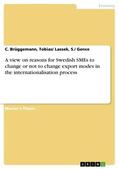 Brüggemann / Lassek / Gence |  A view on reasons for Swedish SMEs to change or not to change export modes in the internationalisation process | Buch |  Sack Fachmedien