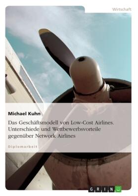 Kuhn |  Das Geschäftsmodell von Low-Cost Airlines. Unterschiede und Wettbewerbsvorteile gegenüber Network Airlines | Buch |  Sack Fachmedien