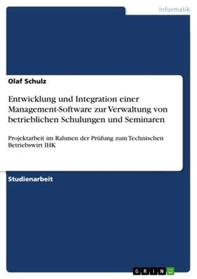 Schulz |  Entwicklung und Integration einer Management-Software zur Verwaltung von betrieblichen Schulungen und Seminaren | Buch |  Sack Fachmedien