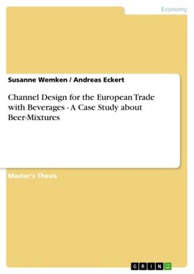 Eckert / Wemken | Channel Design for the European Trade with Beverages - A Case Study about Beer-Mixtures | Buch | 978-3-638-70759-6 | sack.de
