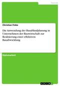 Finke |  Die Anwendung der Bauablaufplanung in Unternehmen der Bauwirtschaft zur Realisierung einer effektiven Bauabwicklung | Buch |  Sack Fachmedien