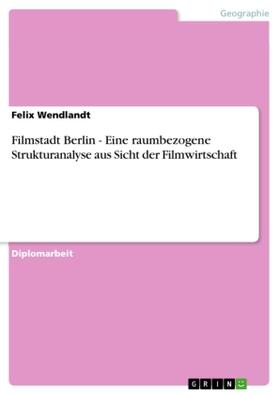 Wendlandt | Filmstadt Berlin - Eine raumbezogene Strukturanalyse aus Sicht der Filmwirtschaft | Buch | 978-3-638-71094-7 | sack.de