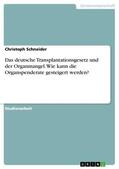 Schneider |  Das deutsche Transplantationsgesetz und der Organmangel. Wie kann die Organspenderate gesteigert werden? | eBook | Sack Fachmedien