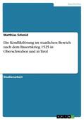 Schmid |  Die Konfliktlösung im staatlichen Bereich nach dem Bauernkrieg 1525 in Oberschwaben und in Tirol | Buch |  Sack Fachmedien