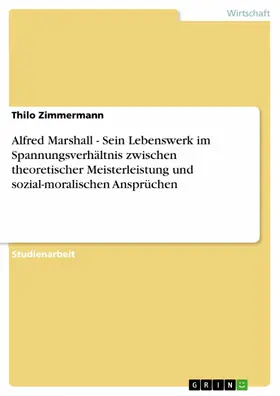 Zimmermann |  Alfred Marshall - Sein Lebenswerk im Spannungsverhältnis zwischen theoretischer Meisterleistung und sozial-moralischen Ansprüchen | eBook | Sack Fachmedien