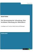 Fischer |  Die Konstantinische Schenkung. Eine berühmte Fälschung des Mittelalters | Buch |  Sack Fachmedien