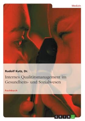 Kutz |  Internes Qualitätsmanagement im Gesundheits- und Sozialwesen | Buch |  Sack Fachmedien