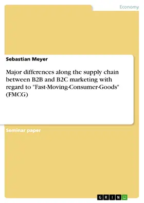 Meyer |  Major differences along the supply chain between B2B and B2C marketing with regard to "Fast-Moving-Consumer-Goods" (FMCG) | eBook | Sack Fachmedien