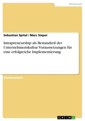 Sieper / Spital |  Intrapreneurship als Bestandteil der Unternehmenskultur. Voraussetzungen für eine erfolgreiche Implementierung | Buch |  Sack Fachmedien
