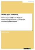 Ulrich / Lange |  Innovation und Nachhaltigkeit - Innovationspotentiale nachhaltiger Finanzdienstleistungen | eBook | Sack Fachmedien