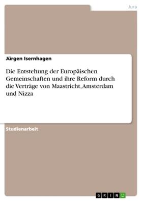 Isernhagen | Die Entstehung der Europäischen Gemeinschaften und ihre Reform durch die Verträge von Maastricht, Amsterdam und Nizza | Buch | 978-3-638-72943-7 | sack.de