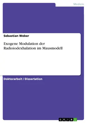 Weber |  Exogene Modulation der Radioiodexhalation im Mausmodell | eBook | Sack Fachmedien