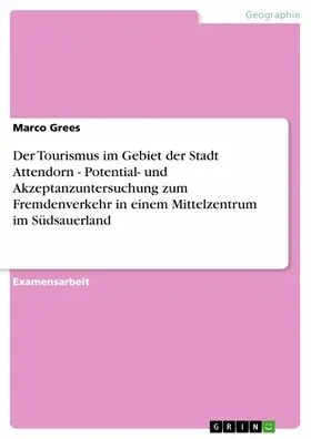 Grees |  Der Tourismus im Gebiet der Stadt Attendorn - Potential- und Akzeptanzuntersuchung zum Fremdenverkehr in einem Mittelzentrum im Südsauerland | eBook | Sack Fachmedien