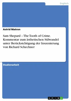 Matron |  Sam Shepard – The Tooth of Crime. Kommentar zum ästhetischen Stilwandel unter Berücksichtigung der Inszenierung von Richard Schechner | eBook | Sack Fachmedien