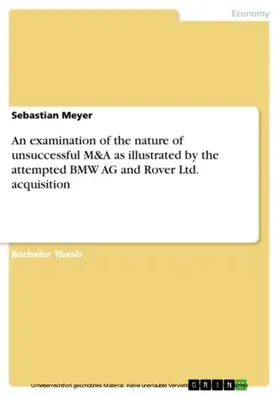 Meyer |  An examination of the nature of unsuccessful M&A as illustrated by the attempted BMW AG and Rover Ltd. acquisition | eBook | Sack Fachmedien