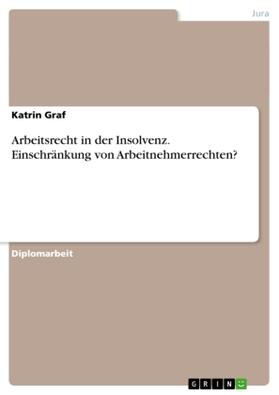 Graf |  Arbeitsrecht in der Insolvenz. Einschränkung von Arbeitnehmerrechten? | Buch |  Sack Fachmedien