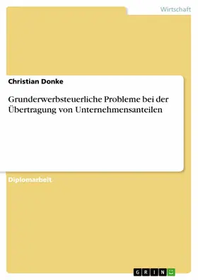 Donke |  Grunderwerbsteuerliche Probleme bei der Übertragung von Unternehmensanteilen | eBook | Sack Fachmedien