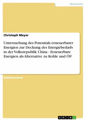 Meyer | Untersuchung des Potentials erneuerbarer Energien zur Deckung des Energiebedarfs in der Volksrepublik China - Erneuerbare Energien als Alternative zu Kohle und Öl? | E-Book | sack.de