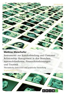 Maierhofer | Instrumente zur Kundenbindung und Customer Relationship Management in den Branchen Automobilindustrie, Finanzdienstleistungen und Touristik | E-Book | sack.de