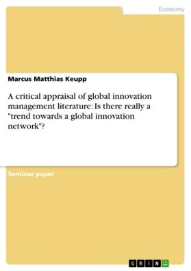 Keupp |  A critical appraisal of global innovation management literature: Is there really a "trend towards a global innovation network"? | Buch |  Sack Fachmedien