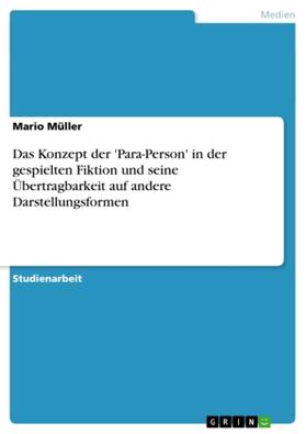 Müller | Das Konzept der 'Para-Person' in der gespielten Fiktion und seine Übertragbarkeit auf andere Darstellungsformen | Buch | 978-3-638-75029-5 | sack.de