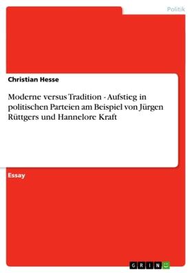 Hesse |  Moderne versus Tradition - Aufstieg in politischen Parteien am Beispiel von Jürgen Rüttgers und Hannelore Kraft | Buch |  Sack Fachmedien