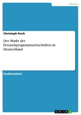 Koch |  Der Markt der Fernsehprogrammzeitschriften in Deutschland | Buch |  Sack Fachmedien