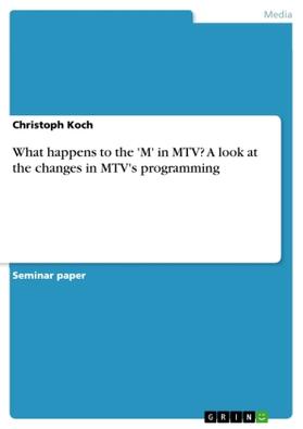 Koch | What happens to the 'M' in MTV? A look at the changes in MTV's programming | Buch | 978-3-638-75698-3 | sack.de