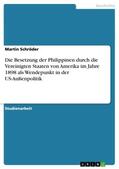 Schröder |  Die Besetzung der Philippinen durch die Vereinigten Staaten von Amerika im Jahre 1898 als Wendepunkt in der US-Außenpolitik | Buch |  Sack Fachmedien