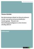 Schröder |  Berufseinstiegsverläufe bei AbsolventInnen sozial- und geisteswissenschaftlicher Studiengänge - Wandel der Einstellungsparadigmen in den letzten dreißig Jahren? | Buch |  Sack Fachmedien