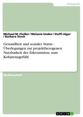 Fleißer / Stock / Jäger |  Gesundheit und sozialer Status - Überlegungen zur projektbezogenen Nutzbarkeit der Erkenntnisse zum Kohärenzgefühl | Buch |  Sack Fachmedien