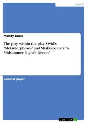 Busse |  The play within the play: Ovid's Metamorphoses and Shakespeare's A Midsummer Night's Dream | eBook | Sack Fachmedien