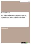 Schubert |  Die verfassungsrechtlichen Grundlagen des Arbeitsrechts in der Weimarer Republik | Buch |  Sack Fachmedien
