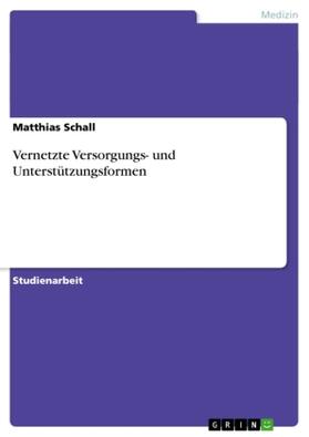 Schall | Vernetzte Versorgungs- und Unterstützungsformen | Buch | 978-3-638-77829-9 | www.sack.de