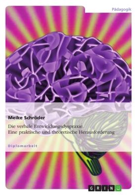 Schröder |  Die verbale Entwicklungsdyspraxie. Eine praktische und theoretische Herausforderung | Buch |  Sack Fachmedien