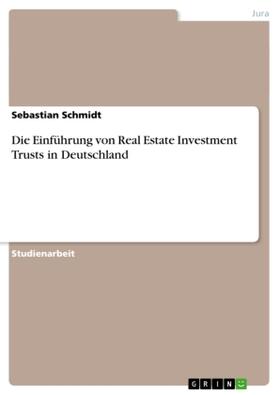 Schmidt |  Die Einführung von Real Estate Investment Trusts in Deutschland | Buch |  Sack Fachmedien