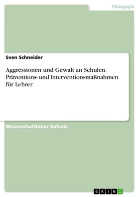 Schneider |  Aggressionen und Gewalt an Schulen. Präventions- und Interventionsmaßnahmen für Lehrer | Buch |  Sack Fachmedien