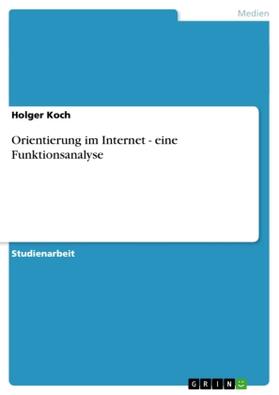 Koch | Orientierung im Internet - eine Funktionsanalyse | Buch | 978-3-638-79665-1 | sack.de